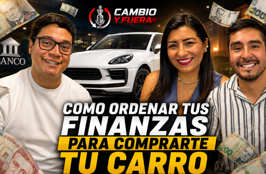 Cómo ordenar tus finanzas para comprarte tu carro | Flavio Gálvez | Cambio y Fuera #6